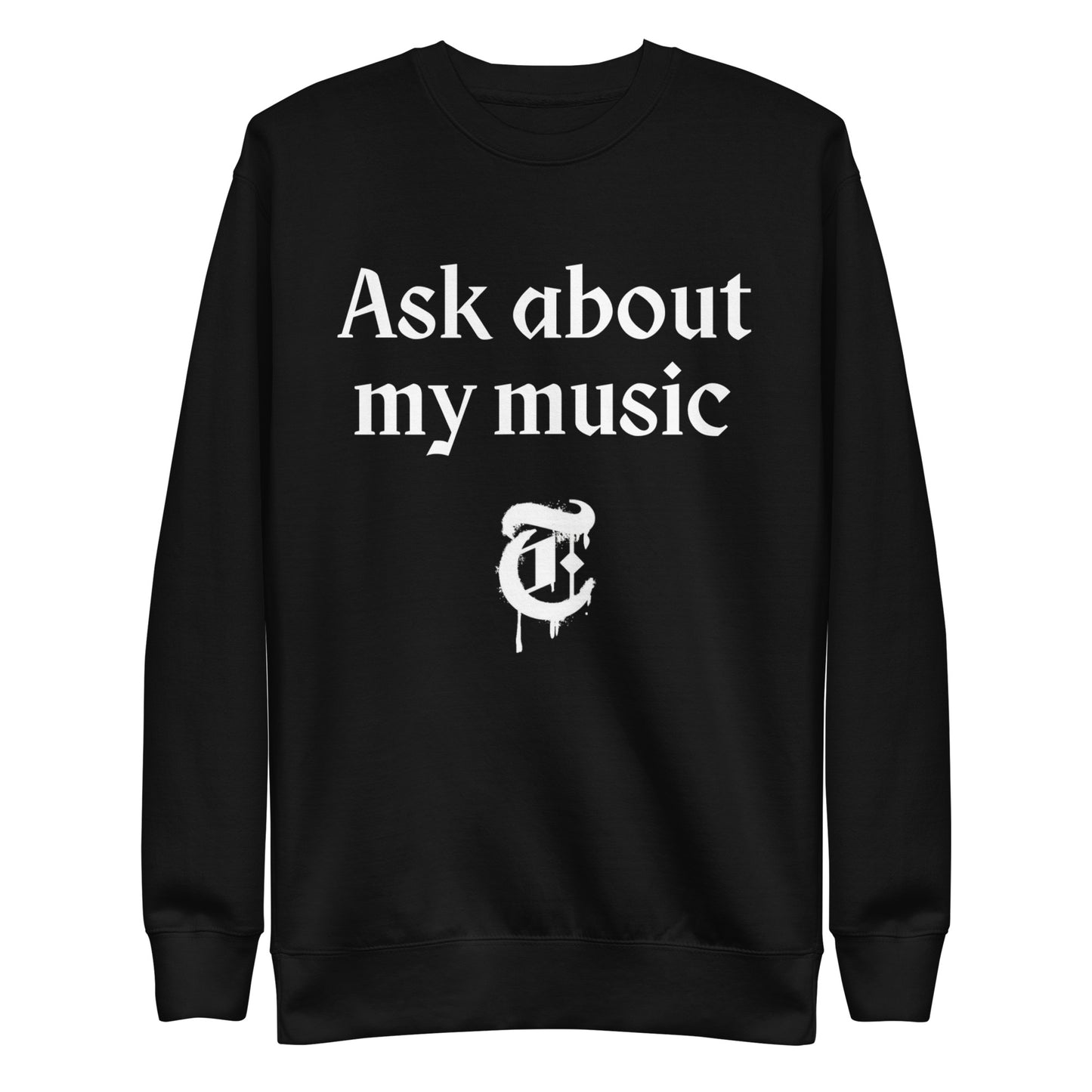 Ask About My Music Sweatshirt